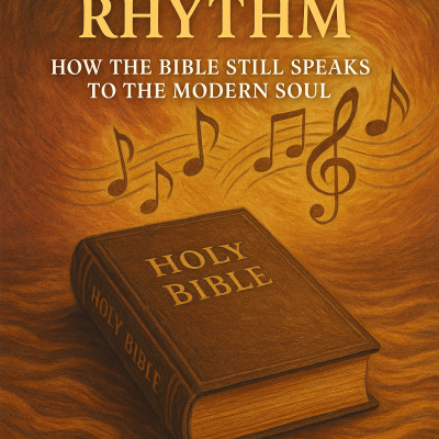 The Eternal Rhythm: How the Bible Still Speaks to the Modern Soul