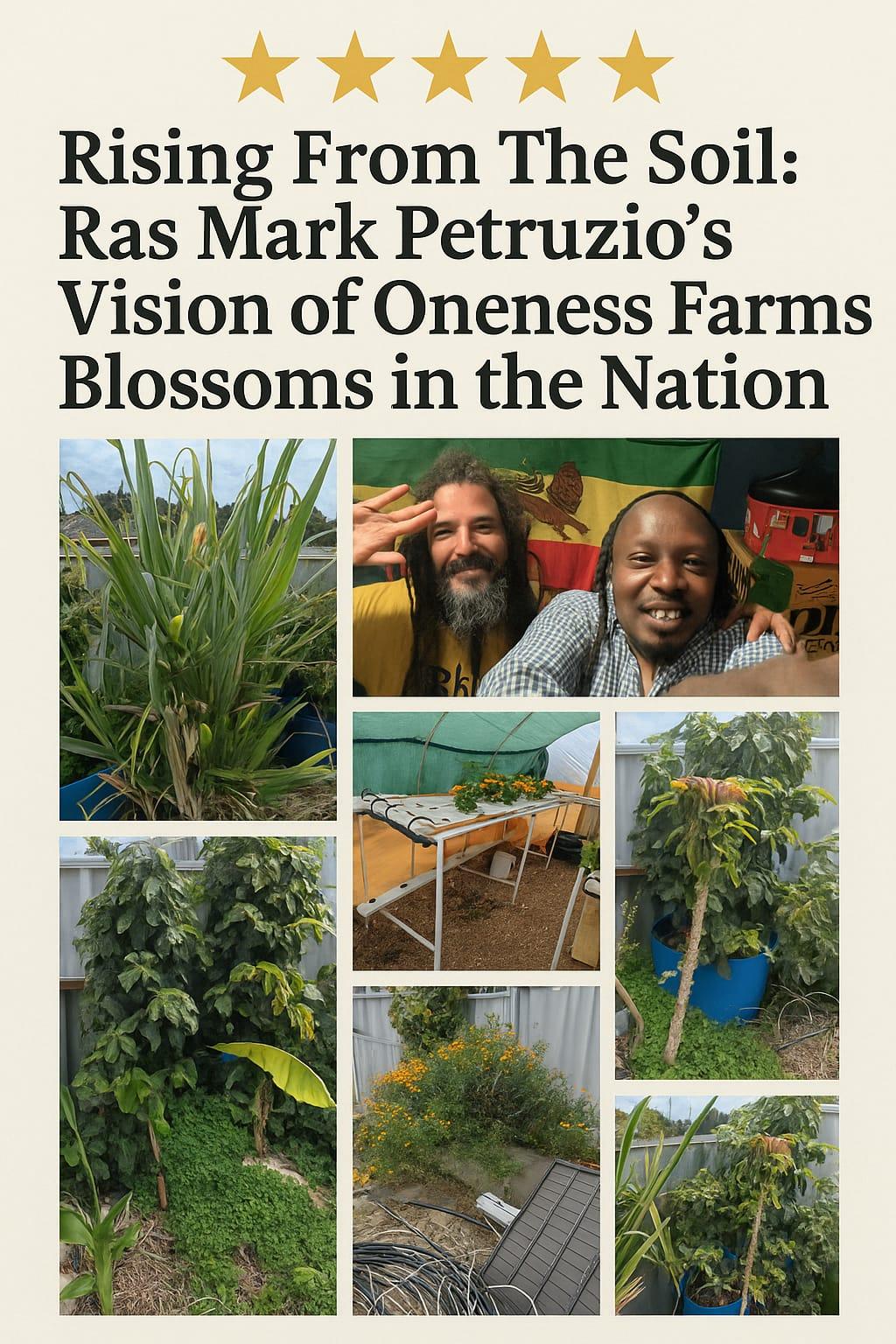 Rising From The Soil: Ras Mark Petruzio’s Vision of Oneness Farms Blossoms in the Nation By TFTANEWS